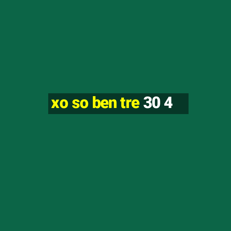 xo so ben tre 30 4