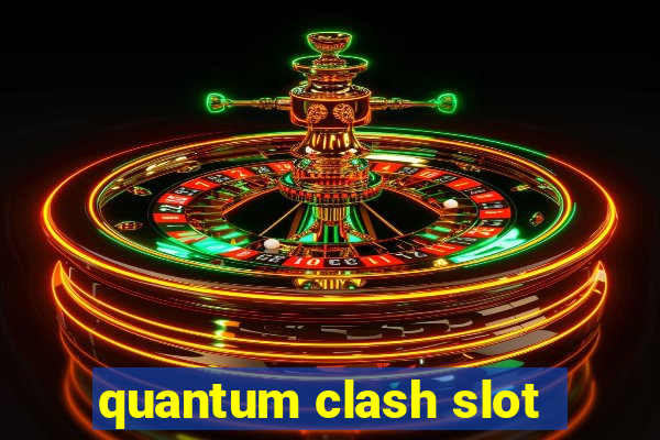 quantum clash slot