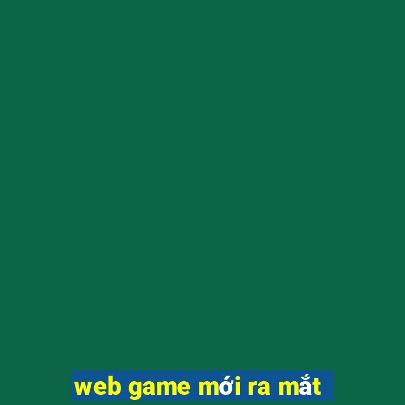 web game moi ra mat