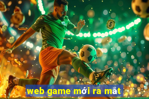 web game moi ra mat