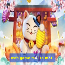 web game moi ra mat