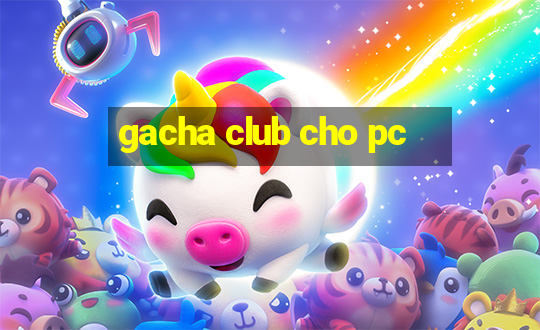 gacha club cho pc