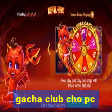 gacha club cho pc