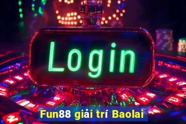 Fun88 giải trí Baolai