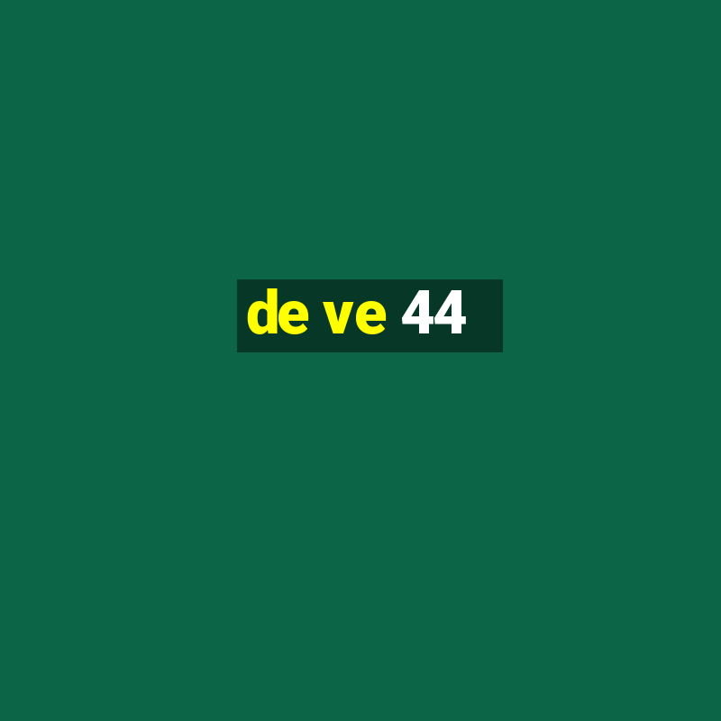 de ve 44