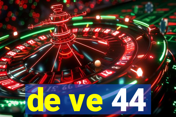 de ve 44