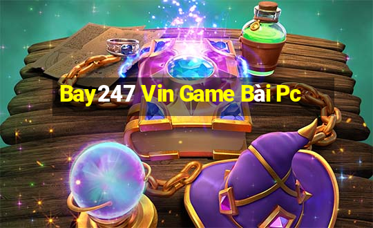 Bay247 Vin Game Bài Pc