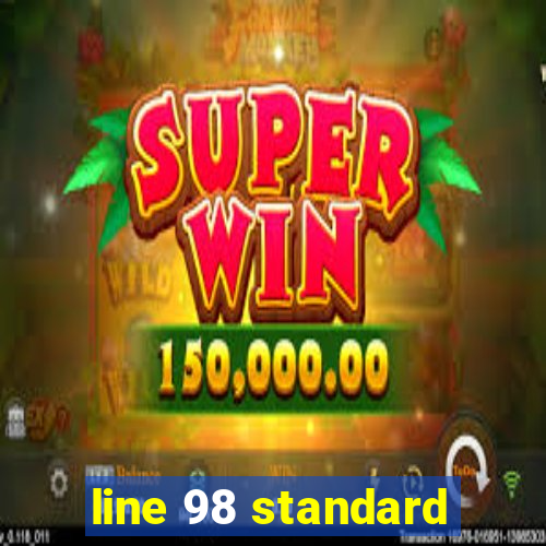 line 98 standard