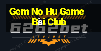 Gem No Hu Game Bài Club