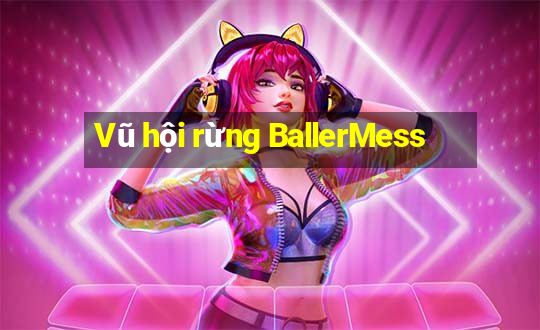 Vũ hội rừng BallerMess