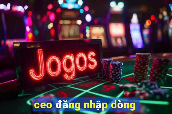 ceo đăng nhập dòng