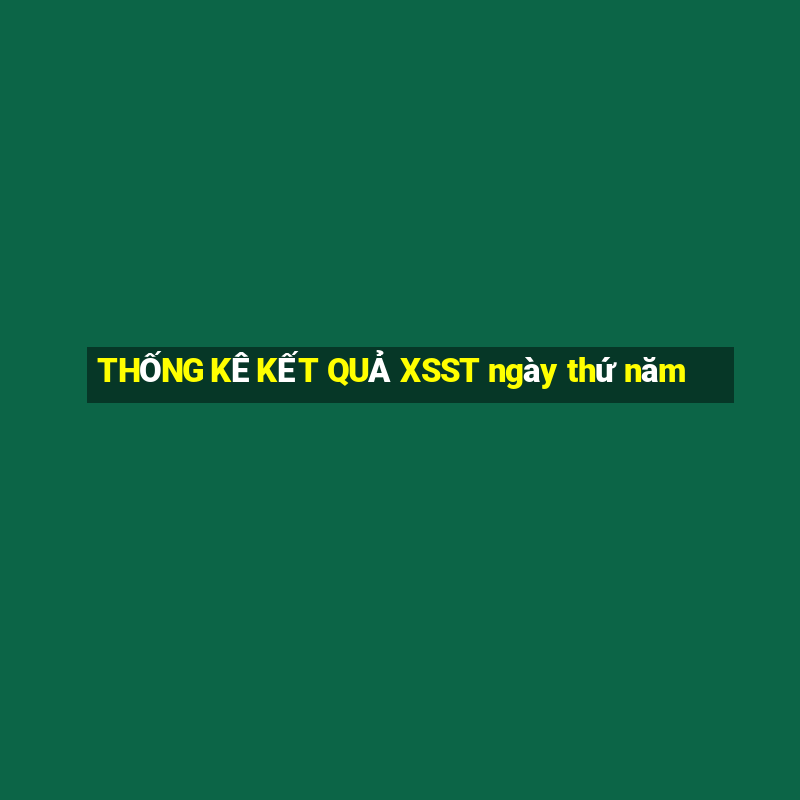 THỐNG KÊ KẾT QUẢ XSST ngày thứ năm