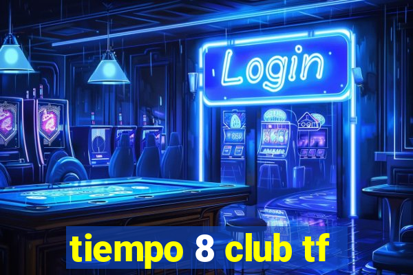 tiempo 8 club tf