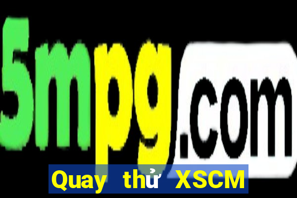 Quay thử XSCM Thứ 3