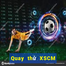 Quay thử XSCM Thứ 3