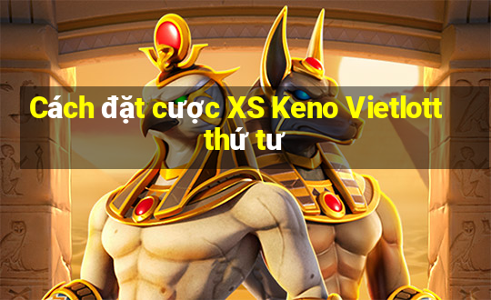 Cách đặt cược XS Keno Vietlott thứ tư