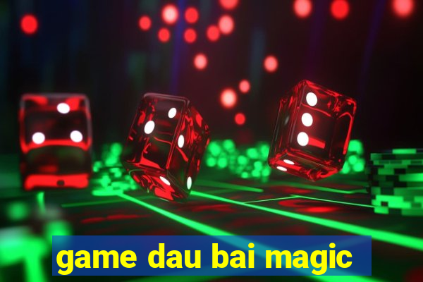 game dau bai magic