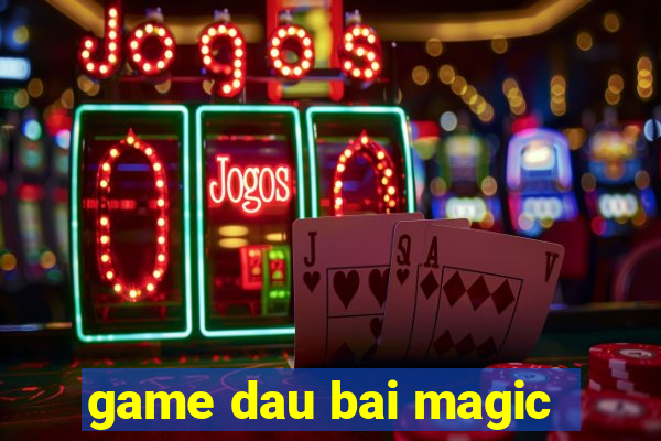 game dau bai magic