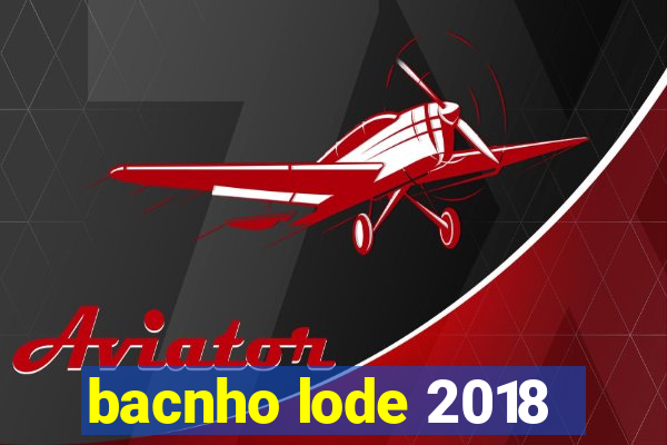 bacnho lode 2018