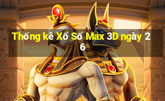 Thống kê Xổ Số Max 3D ngày 26