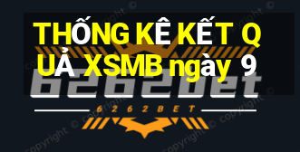 THỐNG KÊ KẾT QUẢ XSMB ngày 9