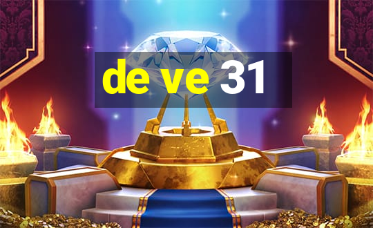 de ve 31