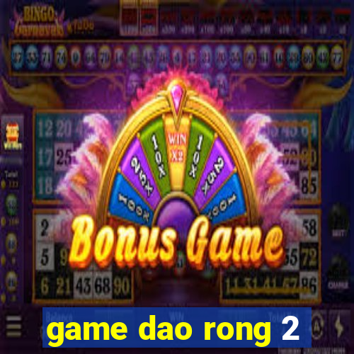 game dao rong 2