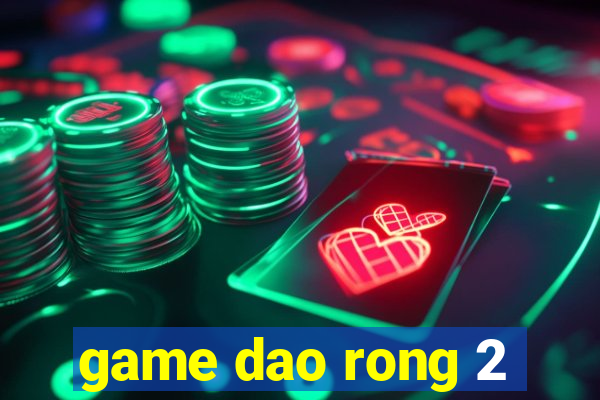 game dao rong 2