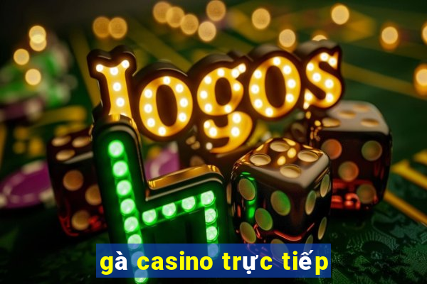 gà casino trực tiếp