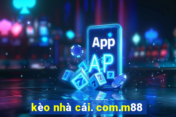 kèo nhà cái. com.m88