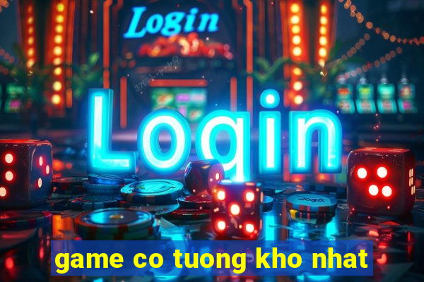 game co tuong kho nhat