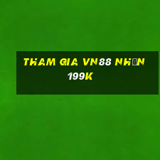 Tham gia Vn88 Nhận 199k