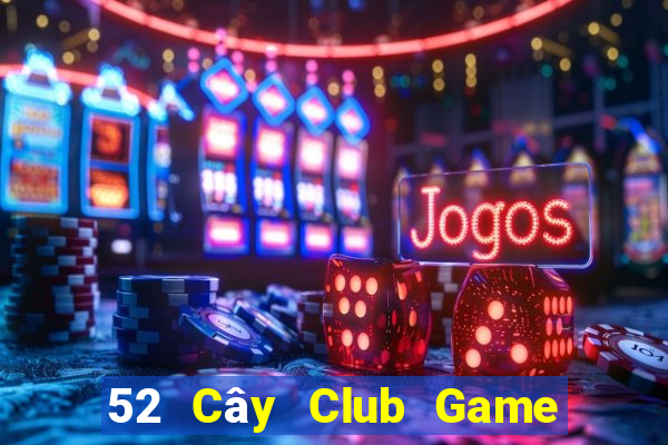 52 Cây Club Game Bài Giải Trí