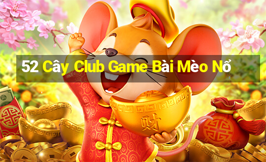 52 Cây Club Game Bài Mèo Nổ