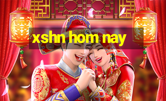 xshn hom nay