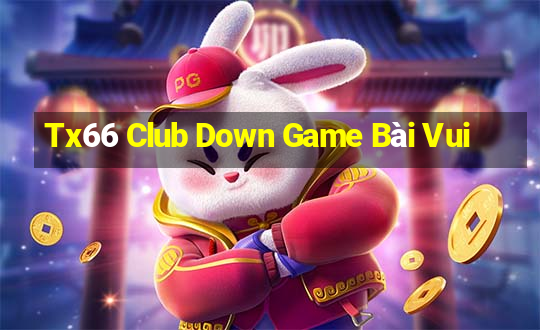 Tx66 Club Down Game Bài Vui