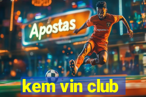 kem vin club