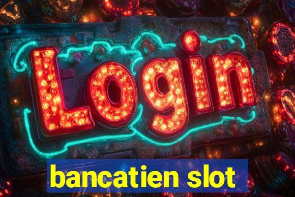 bancatien slot