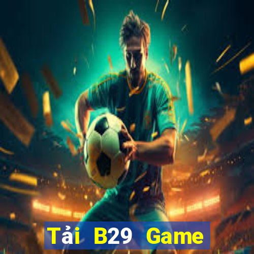 Tải B29 Game Bài Giải Trí