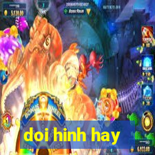 doi hinh hay