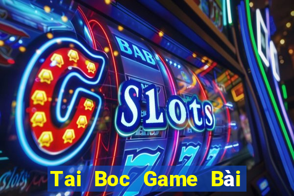 Tai Boc Game Bài Uy Tín Nhất 2022