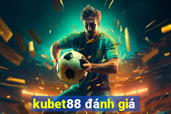 kubet88 đánh giá