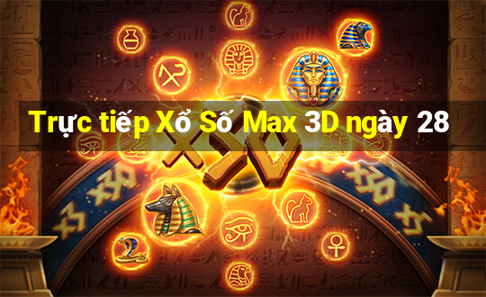 Trực tiếp Xổ Số Max 3D ngày 28