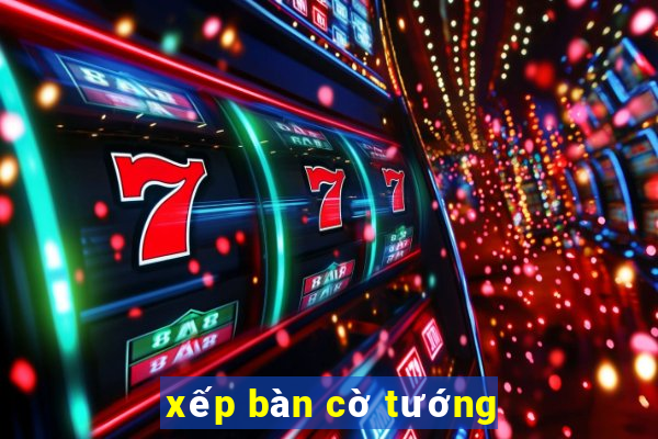 xếp bàn cờ tướng