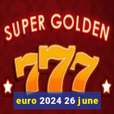 euro 2024 26 june