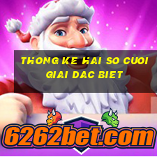 thong ke hai so cuoi giai dac biet