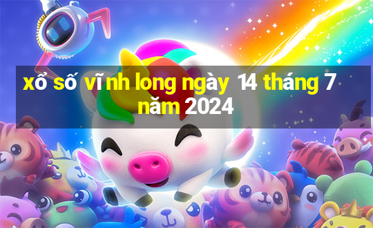 xổ số vĩnh long ngày 14 tháng 7 năm 2024