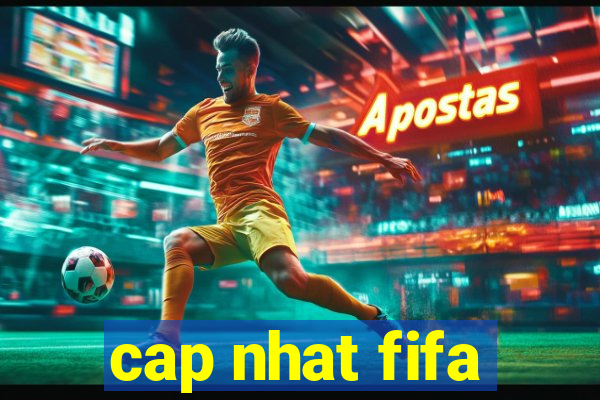 cap nhat fifa