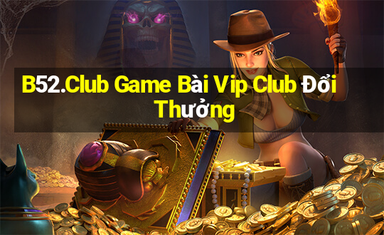 B52.Club Game Bài Vip Club Đổi Thưởng