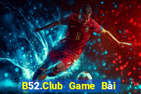 B52.Club Game Bài Vip Club Đổi Thưởng